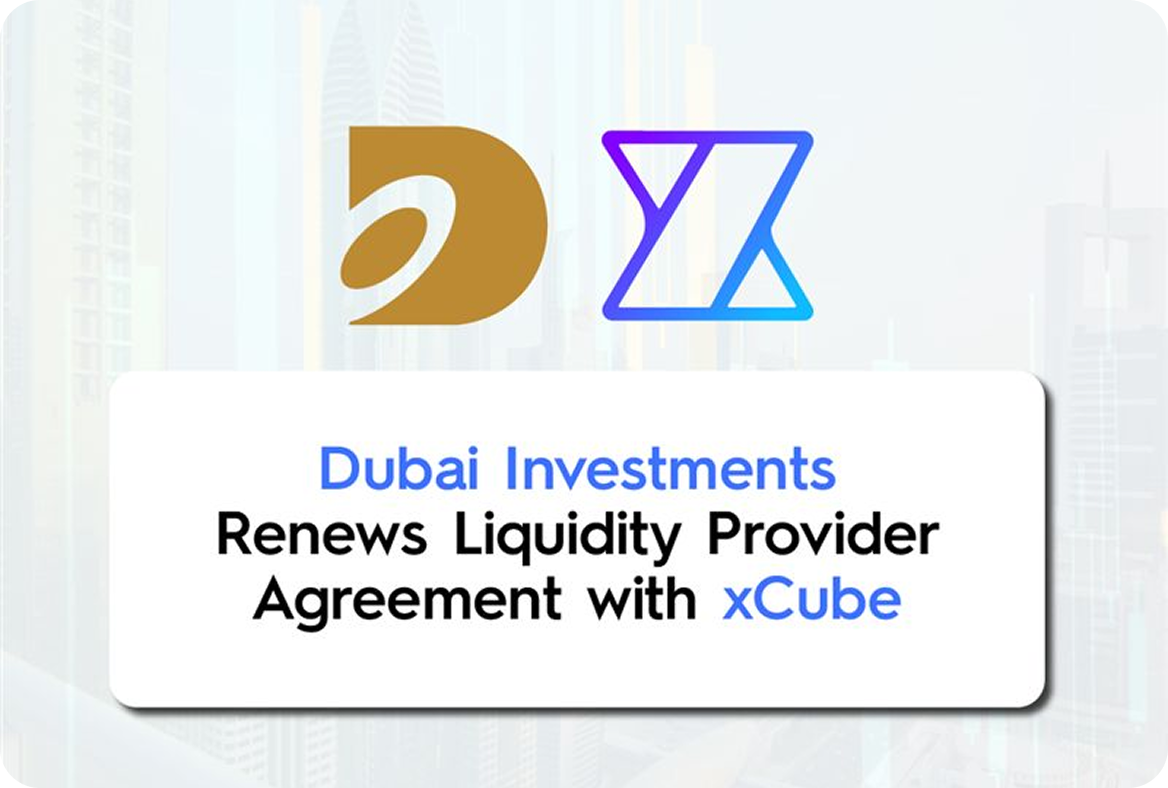 Dubai Investments Renews Liquidity Provider Agreement with xCube